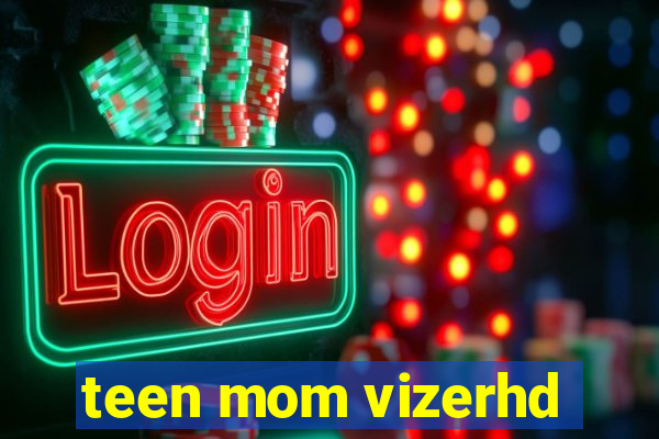 teen mom vizerhd